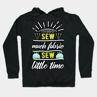 Sew much fabric, sew little time Hoodie